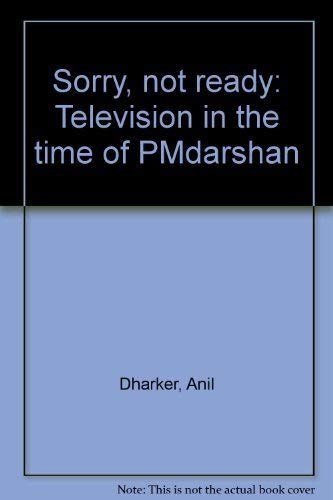 Stock image for Sorry, not ready: Television in the time of PMdarshan for sale by Ergodebooks