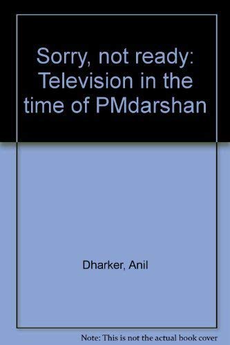 9788172232726: Sorry, not ready: Television in the time of PMdarshan