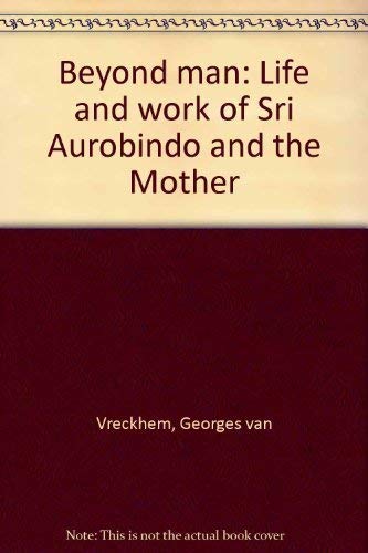 Imagen de archivo de Beyond man: Life and work of Sri Aurobindo and the Mother a la venta por JERO BOOKS AND TEMPLET CO.