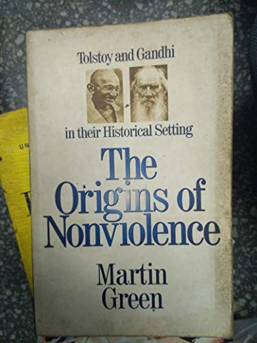 The Origins of Non-violence: Tolstoy and Gandhi in Their Historical Settings (9788172233372) by Martin Green