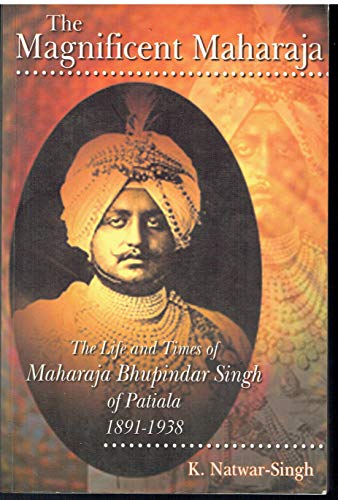 Stock image for The Magnificent Maharaja: The Life and Times of Maharaja Bhupindar Singh of Patiala, 1891-1938 for sale by Shalimar Books