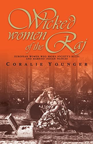 9788172234546: Wicked Women Of The Raj: European Women Who Broke Society Rules And Married Life