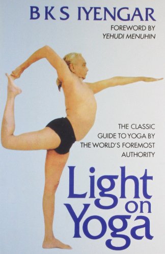 Stock image for Light on Yoga: The Classic Guide to Yoga by the Worlds Foremost Author for sale by Goodwill of Colorado