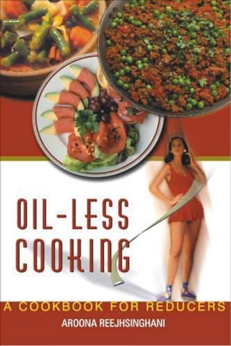 Beispielbild fr Oil-Less Cooking: A Cookbook for Reducers [Dec 31, 2004] Aroona Reejhsinghani zum Verkauf von Wonder Book