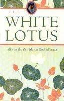 Stock image for The White Lotus: Discourses on Fragmentary Notes of Bodhidharma's Four Disciples for sale by Black Cat Hill Books
