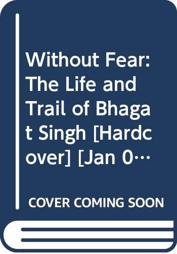 9788172256920: Without Fear: The Life and Trail of Bhagat Singh [Hardcover] [Jan 01, 2007] Kuldip Nayar
