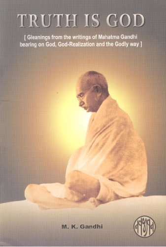 Beispielbild fr Truth is God: Gleanings from the Writings of Mahatama Gandhi Bearing on God, God-Realization and the Godly Way zum Verkauf von Better World Books