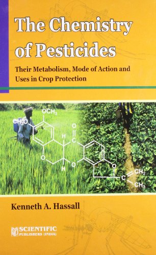 Stock image for The Chemistry of Pesticides their Metabolism, Mode of Action and Uses in Crop Protection [Hardcover] [Jan 01, 2013] Hassall, K.A. for sale by Mispah books