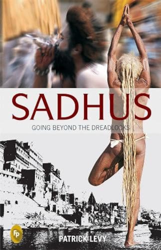 Beispielbild fr Sadhus: Going Beyond the Dreadlocks: Indian Spiritual Practices Sadhus' Lifestyle Travel Memoir Cultural Exploration Explore the Lives of Indian . on the Intricacies of Ancient Traditions zum Verkauf von WorldofBooks