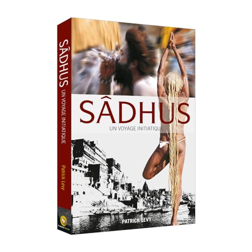 Sadhus : Un Voyage Initiatique (French) - PATRICK LEVY