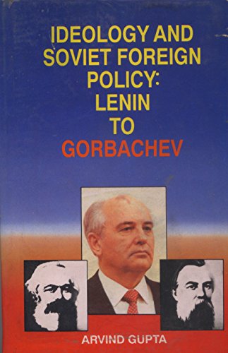 Ideology and Soviet foreign policy: Lenin to Gorbachev (9788172380076) by Arvind Gupta