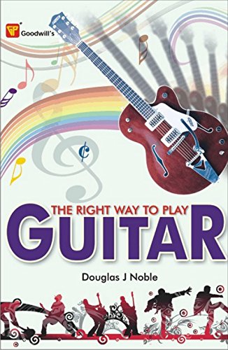 The Right Way To Play Guitar (9788172453442) by Douglas J Noble