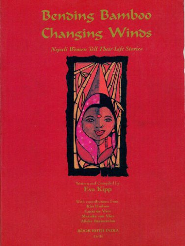 Imagen de archivo de Bending Bamboo, Changing Winds; Nepali Women Tell Their Life Stories a la venta por Wonder Book