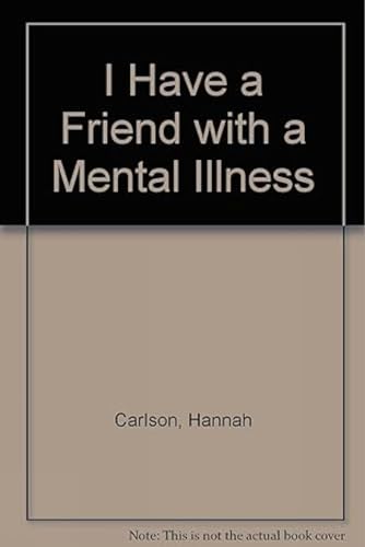 I Have a Friend with Mental Illnes (9788173032073) by Carlson, Hannah; Carlson, Dale