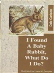 Beispielbild fr I Found a Baby Rabbit, What Do I Do? zum Verkauf von Books Puddle