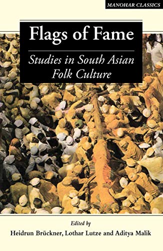 Flags of Fame: Studies in South Asian Folk Culture (South Asian Studies) (9788173040498) by Bruckner, Heidrun; Lutze, Lothar; Malik, Aditya