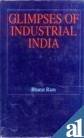 9788173040573: Glimpses of industrial India: A collection of speeches of Dr. Bharat Ram, 1963-1994
