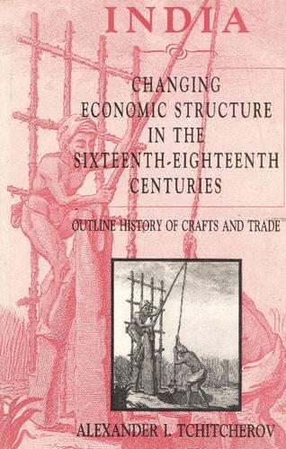 9788173040627: India -- Changing Economic Structure in the Sixteenth-Eighteenth Centuries: Outline History of Crafts & Trade