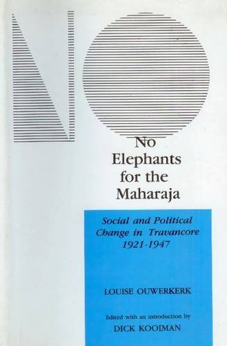 No Elephants for the Maharaja : Social and Political Change in Travancore 1921-1947