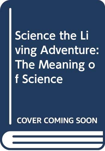 9788173040849: Science the Living Adventure: The Meaning of Science