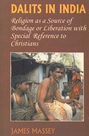 Dalits in India: Religion as a source of bondage or liberation with special reference to Christians (9788173041358) by Massey, James