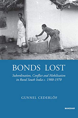 9788173041938: Bonds Lost: Subordination, Conflict and Mobilisation in Rural South India c.1900-1970