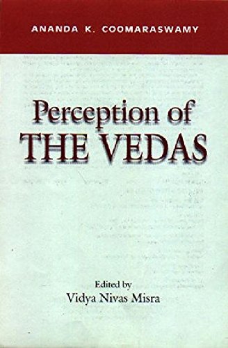 Perception of the Vedas (Indira Gandhi National Centre for the Arts) (9788173042546) by Ananda K Coomaraswamy