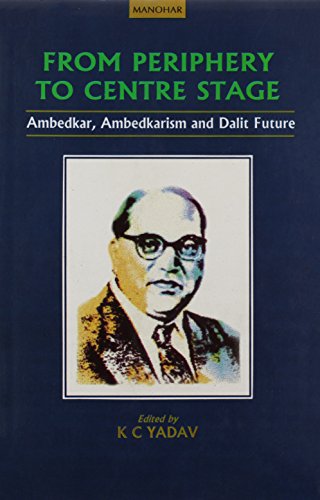 9788173042768: From Periphery to Centre Stage: Ambedkar, Ambedkarism and Dalit Future