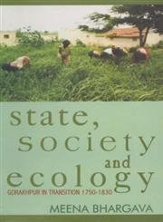 Stock image for State, Society and Ecology. Gorakhpur in Transition 1750-1830 for sale by Zubal-Books, Since 1961