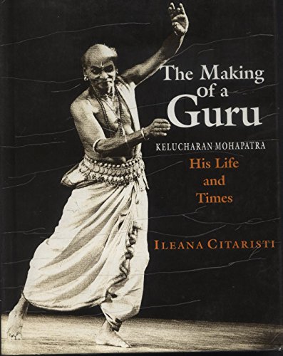 9788173043697: Making of a Guru: Kelucharan Mohapatra: His Life & Times