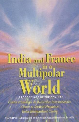 Stock image for India and France in a Multipolar World: Proceedings of a Seminar, 16-17 February 2000 for sale by Academybookshop