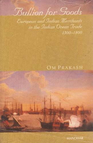 9788173045387: Bullion for Goods: European & Indian Merchants in the Indian Ocean Trade, 1500-1800