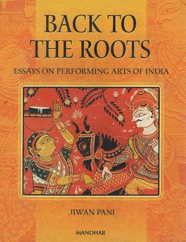 Stock image for Back to the Roots: Essays on Performing Arts in India for sale by WYEMART LIMITED