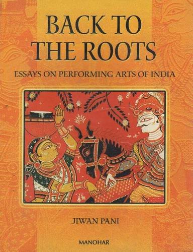 9788173045608: Back to the Roots: Essays on Performing Arts of India