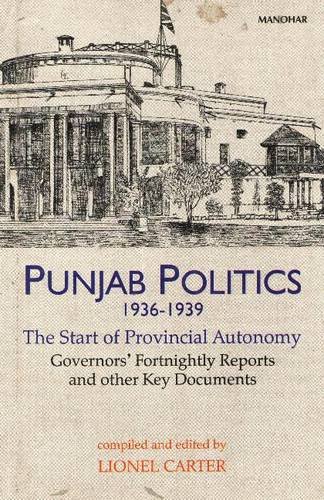 Beispielbild fr Punjab Politics, 1936-1939: The Start of Provincial Autonomy--Governors' Fortnightly Reports and Other Key Documents zum Verkauf von Rosario Beach Rare Books