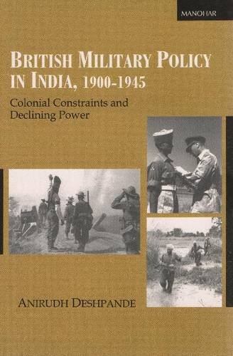 9788173045837: BRITISH MILITARY POLICY IN IND: Colonial Constraints & Declining Power