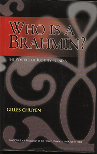 Who is a Brahmin? The Politics of Identity in India - Gilles Chuyen