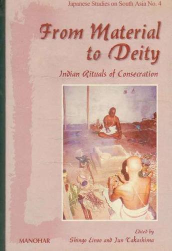 9788173046278: From Material to Deity: Indian Rituals of Consecration (Japanese Studies in South Asia)