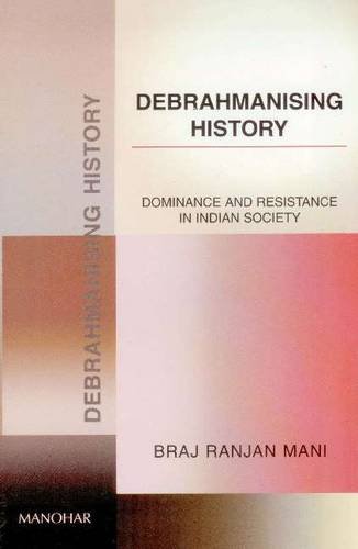 9788173046483: DEBHRAHMANISING HISTORY: Dominance & Resistance in Indian Society
