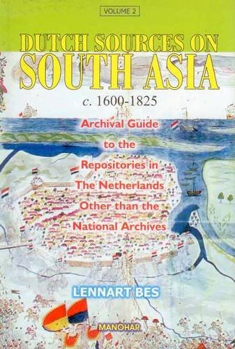 9788173047114: Dutch Sources on South Asia c.1600-1825: Volume 2 -- Archival Guide to the Repositories in the Netherlands Other Than the National Archives