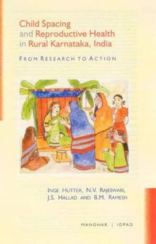Child Spacing and Reproductive Health in Rural Karnataka, India, From Research to Action (9788173047145) by Hutter; Inge; NV Rajeswari; JS Hallad; BM Ramesh