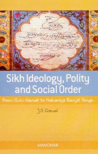 9788173047374: Sikh Ideology, Polity and Social ORder: From Guru Nanak to Maharaja Ranjit Singh