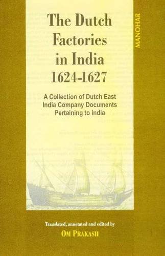 Dutch Factories in India 1624-1627: A Collection of Dutch East India Company Documents Pertaining to India: v2 1624-7 (v. 2) (9788173047398) by Prakash; OM; Ed And Translator