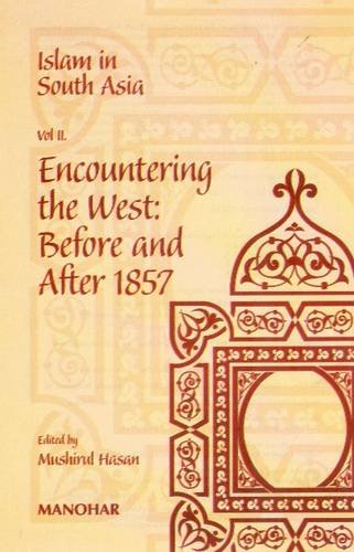 9788173047435: Islam in South Asia, v. 2: Encountering the West, Before and After 1857