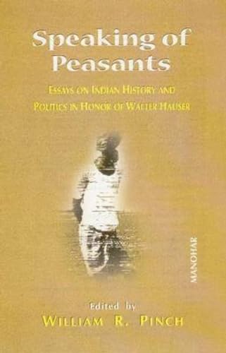 Stock image for Speaking of Peasants: Essays on Indian History and Politics in Honor of Walter Hauser for sale by Second Story Books, ABAA