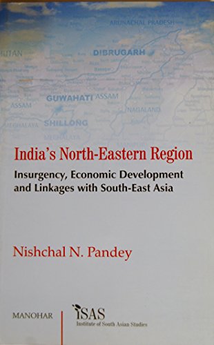 9788173047770: India's North Eastern Region: Insurgency, Economic Development and Linkages with South East Asia: Insurgency, Economic Development & Linkages with South-East Asia