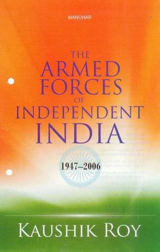 Stock image for The Armed Forces of Independent India, 1947-2006 for sale by Books Puddle
