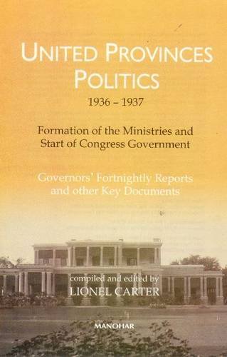 Beispielbild fr United Provinces Politics 1936-1937: Formation of the Ministries and Start of Congress Government: Governors Fortnightly Reports and Other Key Documents zum Verkauf von Reuseabook