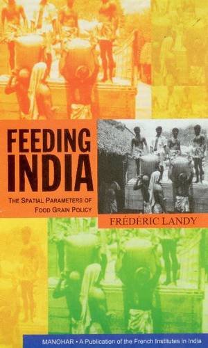 9788173047961: Feeding India: The Spatial Parameters of Good Grain Policy: The Spatial Parameters of Food Grain Policy