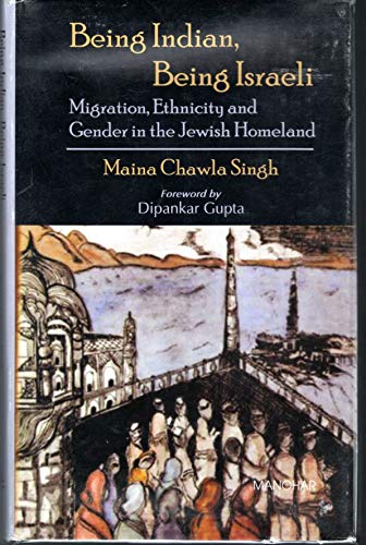 9788173048395: Being Indian, Being Israeli: Migration, Ethnicity and Gender in the Jewish Homeland: Migration, Ethnicity & Gender in the Jewish Homeland